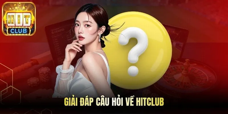 Giải đáp câu hỏi về Hitclub