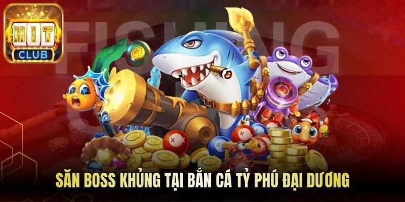Săn boss khủng tại bắn cá tỷ phú đại dương