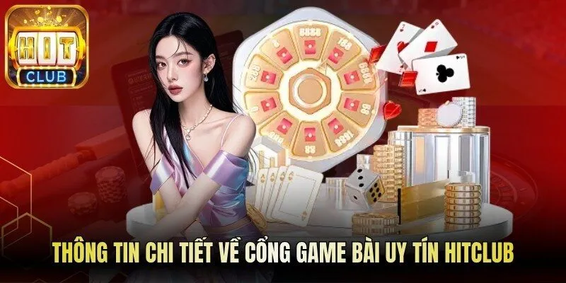 Thông tin chi tiết về cổng game bài uy tín Hitclub