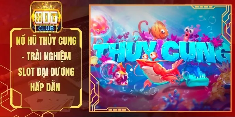 Nổ Hũ Thủy Cung - Trải Nghiệm Slot Đại Dương Hấp Dẫn 