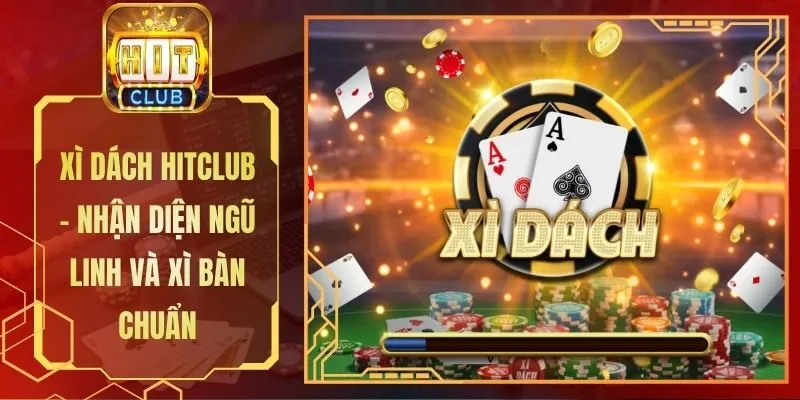 Xì Dách Hitclub - Nhận Diện Ngũ Linh Và Xì Bàn Chuẩn
